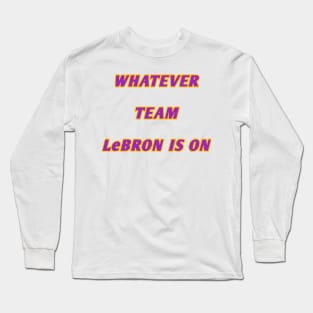 Whatever team lebron is on Long Sleeve T-Shirt